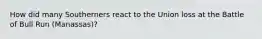 How did many Southerners react to the Union loss at the Battle of Bull Run (Manassas)?