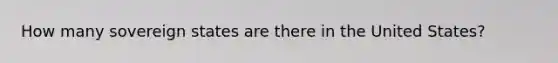 How many sovereign states are there in the United States?