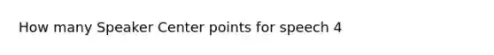 How many Speaker Center points for speech 4