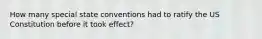 How many special state conventions had to ratify the US Constitution before it took effect?