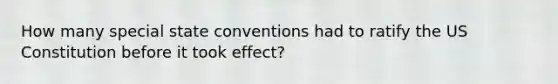 How many special state conventions had to ratify the US Constitution before it took effect?