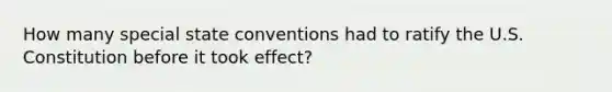 How many special state conventions had to ratify the U.S. Constitution before it took effect?