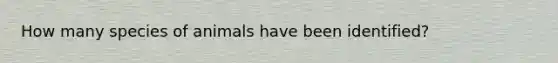 How many species of animals have been identified?