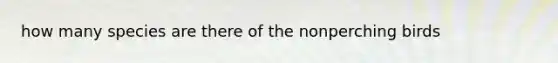 how many species are there of the nonperching birds