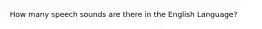 How many speech sounds are there in the English Language?