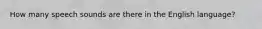 How many speech sounds are there in the English language?