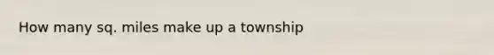 How many sq. miles make up a township