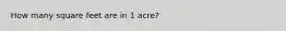 How many square feet are in 1 acre?