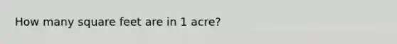 How many square feet are in 1 acre?