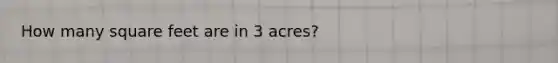 How many square feet are in 3 acres?