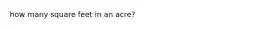 how many square feet in an acre?