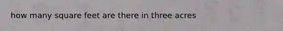 how many square feet are there in three acres
