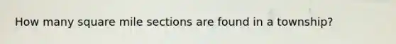 How many square mile sections are found in a township?