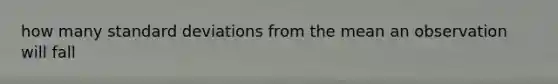 how many standard deviations from the mean an observation will fall