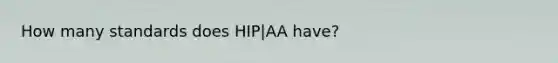 How many standards does HIP|AA have?