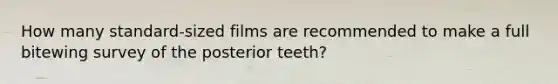 How many standard-sized films are recommended to make a full bitewing survey of the posterior teeth?