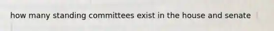 how many standing committees exist in the house and senate