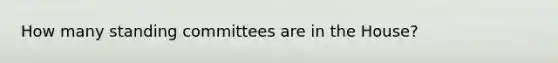 How many standing committees are in the House?