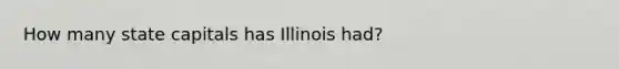 How many state capitals has Illinois had?