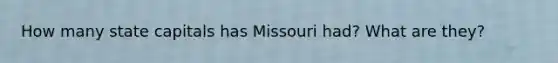 How many state capitals has Missouri had? What are they?