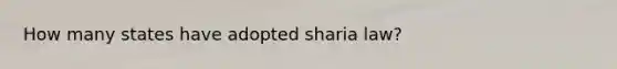 How many states have adopted sharia law?