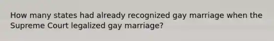 How many states had already recognized gay marriage when the Supreme Court legalized gay marriage?