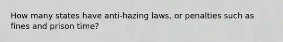 How many states have anti-hazing laws, or penalties such as fines and prison time?