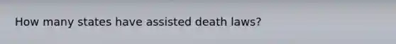 How many states have assisted death laws?