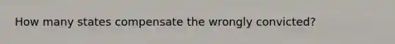 How many states compensate the wrongly convicted?