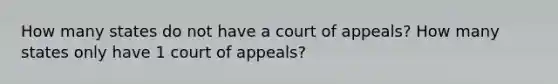 How many states do not have a court of appeals? How many states only have 1 court of appeals?