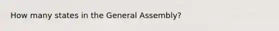 How many states in the General Assembly?