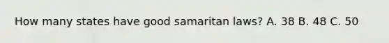 How many states have good samaritan laws? A. 38 B. 48 C. 50