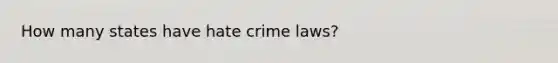 How many states have hate crime laws?