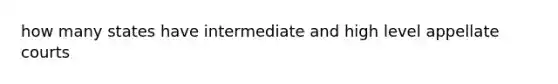 how many states have intermediate and high level appellate courts