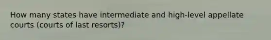 How many states have intermediate and high-level appellate courts (courts of last resorts)?