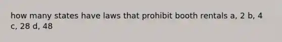 how many states have laws that prohibit booth rentals a, 2 b, 4 c, 28 d, 48