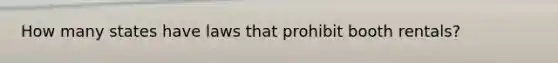 How many states have laws that prohibit booth rentals?