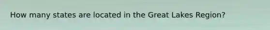 How many states are located in the Great Lakes Region?