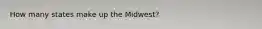 How many states make up the Midwest?