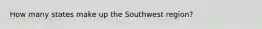 How many states make up the Southwest region?