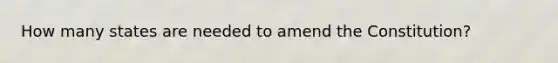 How many states are needed to amend the Constitution?