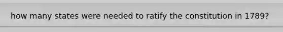 how many states were needed to ratify the constitution in 1789?