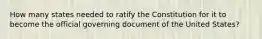 How many states needed to ratify the Constitution for it to become the official governing document of the United States?