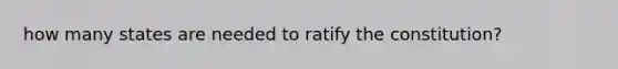 how many states are needed to ratify the constitution?