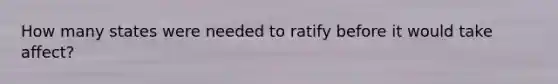 How many states were needed to ratify before it would take affect?