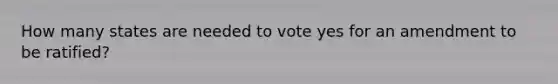 How many states are needed to vote yes for an amendment to be ratified?