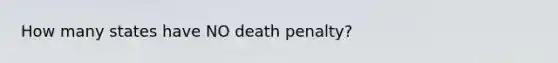 How many states have NO death penalty?