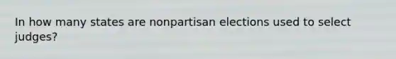 In how many states are nonpartisan elections used to select judges?