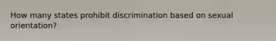 How many states prohibit discrimination based on sexual orientation?