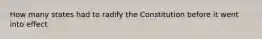 How many states had to radify the Constitution before it went into effect